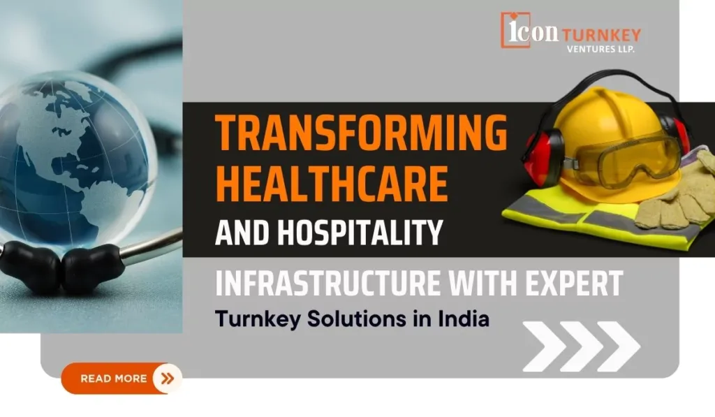 Transforming Healthcare and Hospitality Infrastructure with Expert Turnkey Solutions in India
